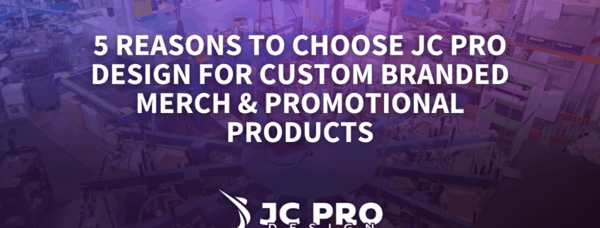 5 Reasons To Choose JC Pro Design For Custom Branded Merch & Promotional Products