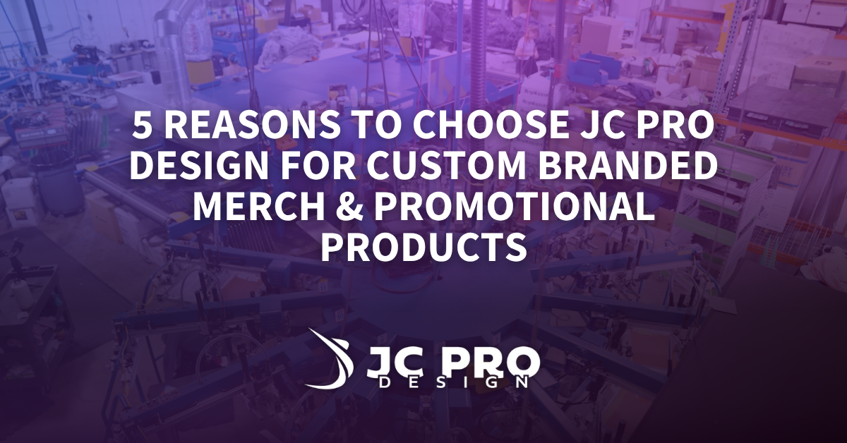 5 Reasons To Choose JC Pro Design For Custom Branded Merch & Promotional Products