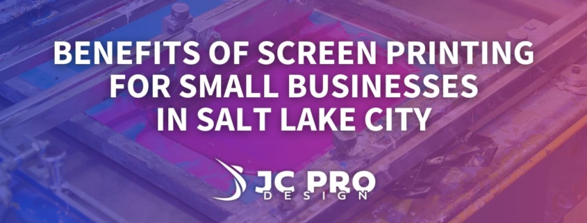 Benefits of Screen Printing for Small Businesses in Salt Lake City