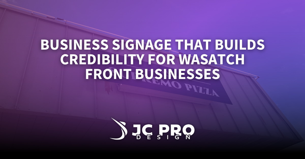 Business Signage That Builds Credibility for Wasatch Front Businesses