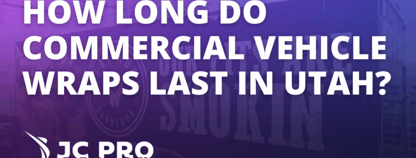 How Long Do Commercial Vehicle Wraps Last In Utah?