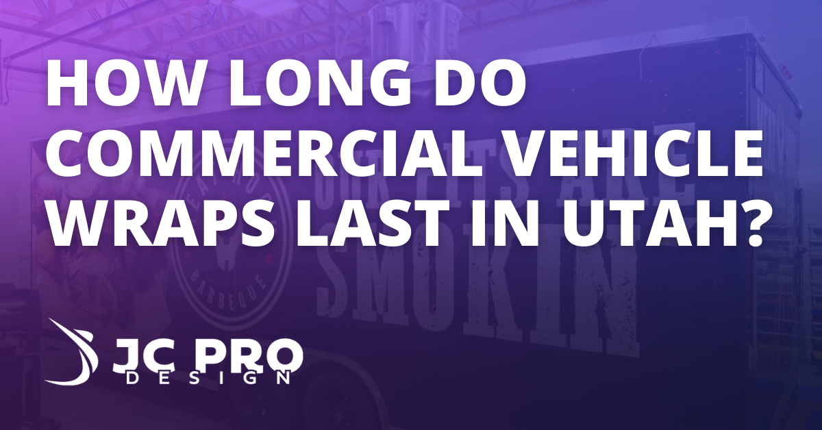 How Long Do Commercial Vehicle Wraps Last In Utah?
