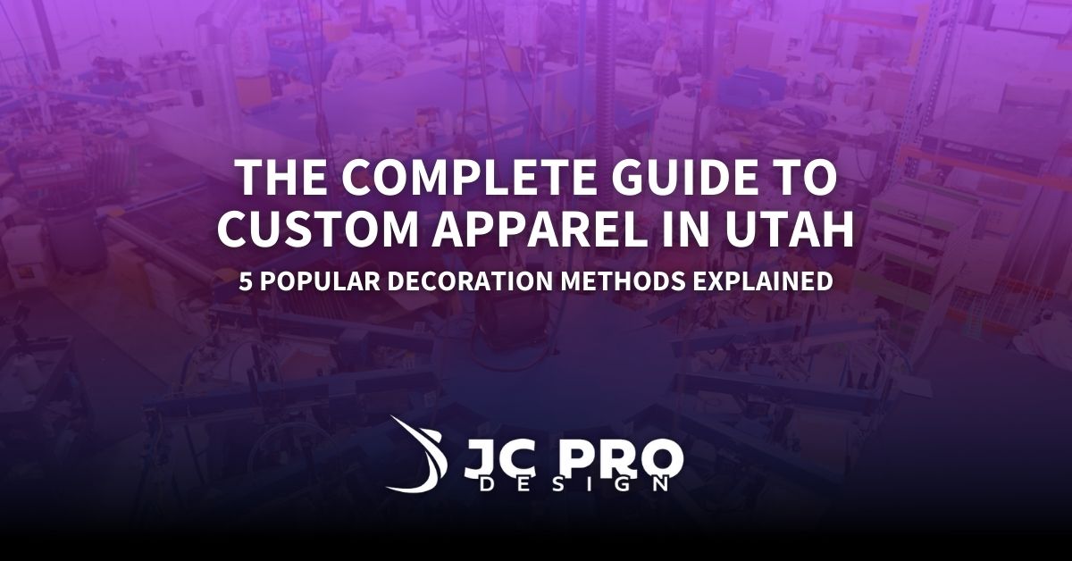The Complete Guide to Custom Apparel in Utah: 5 Popular Decoration Methods Explained
